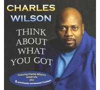 Charles Wilson - Think About What You Got