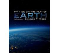 Charles Wood My Ride on the Planet Earth (Copertina rigida)
