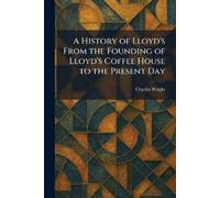 Charles Wright A History of Lloyd's From the Founding of Lloyd's Cof (Tascabile)