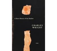 Charles Wright A Short History of the Shadow (Tascabile)