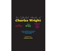 Charles Wright The Collected Novels of Charles Wright (Tascabile)