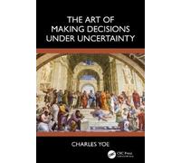 Charles Yoe The Art of Making Decisions Under Uncertainty (Tascabile)