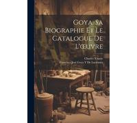 Charles Yriarte Francisco José Goya Goya. Sa Biographie Et Le Catalo (Tascabile)