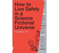 Charles Yu How to Live Safely in a Science Fictional Universe (Tascabile)
