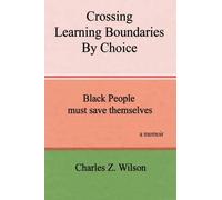 Charles Z. Wilson Crossing Learning Boundaries By Choice (Copertina rigida)