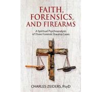 Charles Zeiders Faith, Forensics, and Firearms (Tascabile)