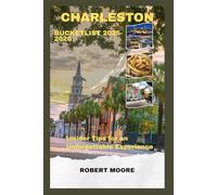 Charleston bucket list 2025-2026: Insider Tips for an Unforgettable Experience