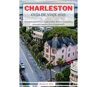 CHARLESTON GUÍA DE VIAJE 2025: Descubra atracciones, joyas ocultas, delicias culinarias y diversión familiar en la Ciudad Santa