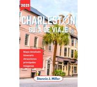 Charlestón Guía de Viaje: El compañero definitivo para explorar la rica historia, las joyas ocultas y los restaurantes