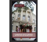 Charleston, South Carolina Architectural and Historical Icons: Profile Stories, Design and Innovations