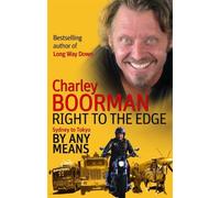 Charley Boorman Right To The Edge: Sydney To Tokyo By Any Means (Tascabile)