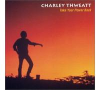 Charley Thweatt - Take Your Power Back (US Import)