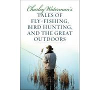 Charley Waterma Charley Waterman's Tales of Fly-Fishing, Wingshootin (Tascabile)