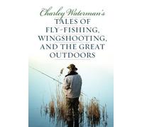 Charley Waterma Charley Waterman's Tales of Fly-Fishing, Wingshootin (Tascabile)