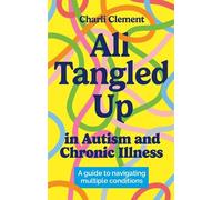 Charli Clement All Tangled Up in Autism and Chronic Illness (Tascabile)
