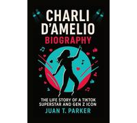 CHARLI D’AMELIO BIOGRAPHY: The Life Story Of A Tiktok Superstar And Gen Z Icon
