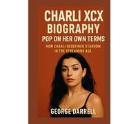 Charli Xcx biography: Pop on Her Own Terms: How Charli Redefined Stardom in the Streaming Age