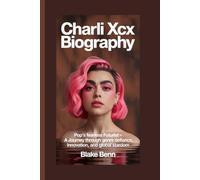 Charli XCX Biography: Pop's Fearless Futurist - A Journey Through Genre Defiance, Innovation, and Global Stardom