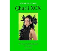 Charli XCX: l'histoire d'une légende de la mode - Fashion legends