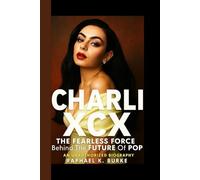 CHARLI XCX: The Fearless Force Behind The Future Of Pop