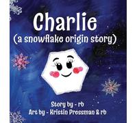 Charlie (A Snowflake Origin Story)