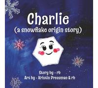 Charlie (A Snowflake Origin Story)