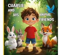 Charlie and his animal friends: Charlie and His Animal Friends: A Heartwarming Adventure of Friendship, Fun, and Exploration for Kids!"