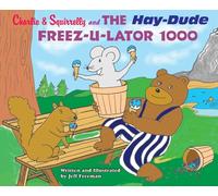 Charlie and Squirrelly and the HayDude Freez-U-Lator 1000