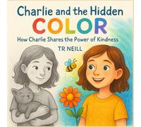 Charlie and the Hidden Colors: How Charlie Shares the Power of Kindness