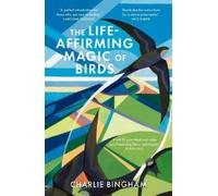 Charlie Bingham The Life-Affirming Magic of Birds (Tascabile)