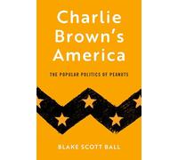 Charlie Brown's America: The Popular Politics of Peanuts