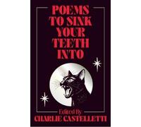 Charlie Castelletti Poems to Sink Your Teeth Into (Copertina rigida)