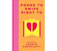 Charlie Castelletti Poems to Swipe Right To (Copertina rigida)