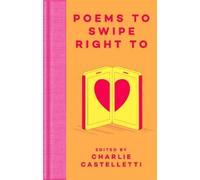 Charlie Castelletti Poems to Swipe Right To (Copertina rigida)