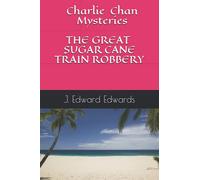 Charlie Chan Mysteries: THE SUGAR CANE TRAIN ROBBERY