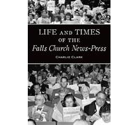 Charlie Clark Life and Times of the Falls Church News-Press (Tascabile)