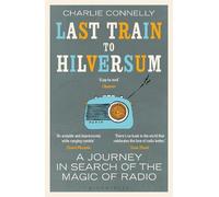 Charlie Connelly Last Train to Hilversum (Tascabile)