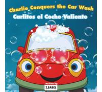 Charlie Conquers the Car Wash/Carlitos el Coche Valiente: (Bilingual English/Spanish)