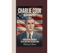 CHARLIE COOK BIOGRAPHY: Forecasting America: The Life and Legacy of Charlie Cook