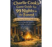 Charlie Cook’s Game Guide for 99 Nights in the Forest: The Ultimate Kids Guide full of Tips, Tricks, and Secrets for Surviving the Roblox Adventure