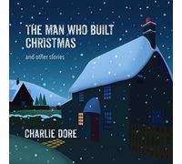 Charlie Dore - The Man Who Built Christmas
