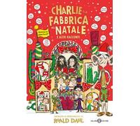Charlie e la fabbrica del Natale e altri racconti