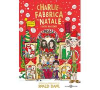 Charlie e la fabbrica del Natale e altri racconti - Dahl Roald, Parekh Rikin