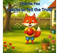 Charlie Fox Learns to Tell the Truth: A Heartwarming Story About Honesty and Courage