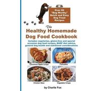 Charlie Fox The Healthy Homemade Dog Food Cookbook (Tascabile)