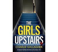 Charlie Gallagh THE GIRLS UPSTAIRS an absolutely gripping crime thri (Tascabile)