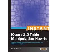 Charlie Griefer Instant jQuery 2.0 Table Manipulation How-to (Digital)