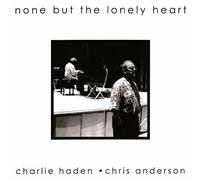 CHARLIE HADEN CHRIS ANDERSON - ãƒŠãƒ³ãƒ»ãƒãƒƒãƒˆãƒ»ã‚¶ãƒ»ãƒãƒ³ãƒªãƒ¼ãƒ»ãƒãƒ¼ãƒˆ(NONE BUT THE LONELY HEART)