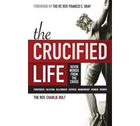 Francis C Gray Charlie Holt Gi The Crucified Life: Seven Words from (Tascabile)