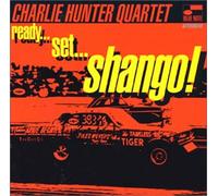 Charlie Hunter 4 - Ready Set Shango!